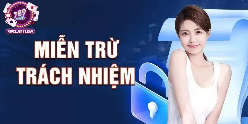 Miễn trách nhiệm 789Club 1 Miễn trách nhiệm 789club có những quy định nào?